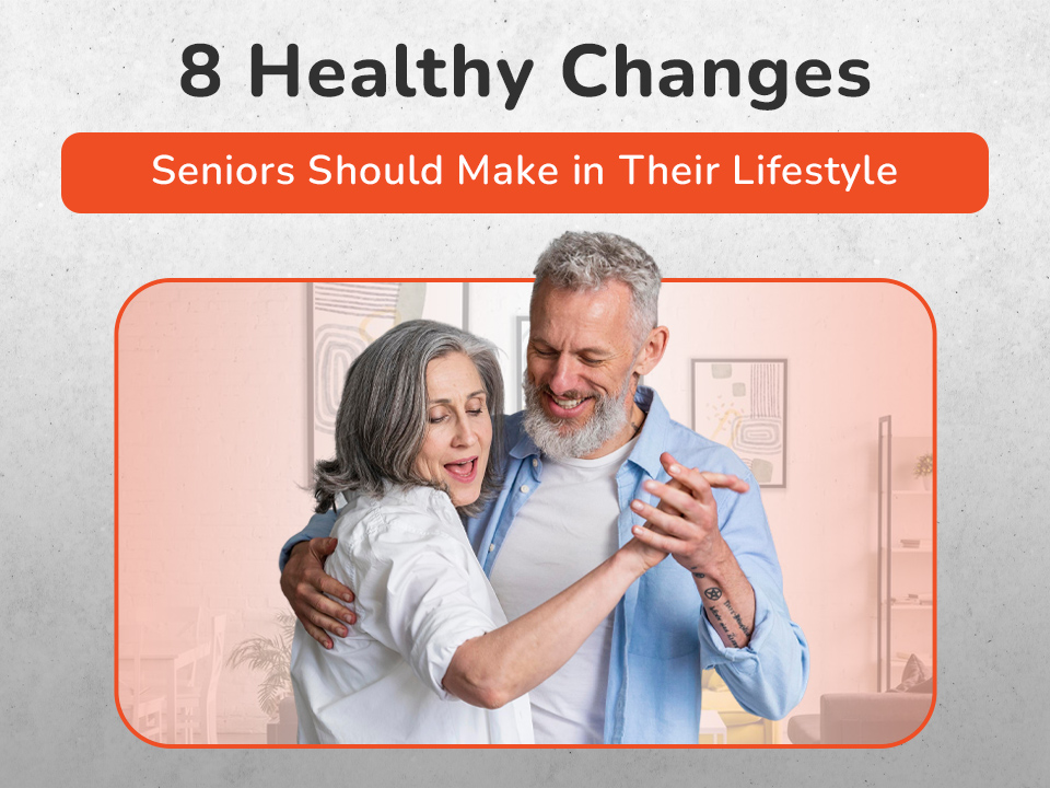 8 Healthy Changes Seniors Should Make in Their Lifestyle