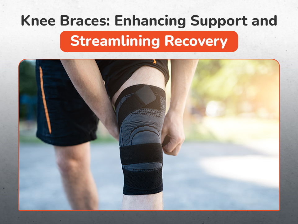 Knee Braces: Enhancing Support and Streamlining Recovery