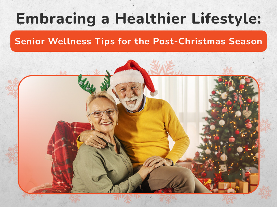 Embracing a Healthier Lifestyle: Senior Wellness Tips for the Post-Christmas Season