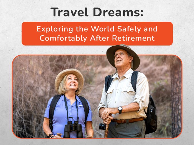 Travel Dreams: Exploring the World Safely and Comfortably After Retirement