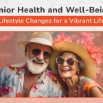 Senior Health and Well-Being: Lifestyle Changes for a Vibrant Life