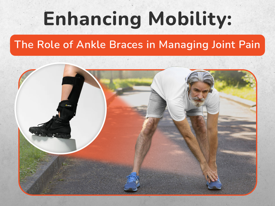 Enhancing Mobility: The Role of Ankle Braces in Managing Joint Pain
