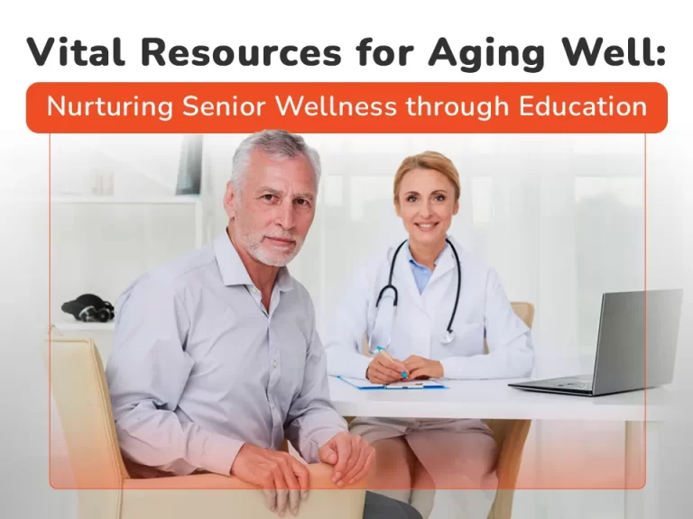 Vital Resources for Aging Well: Nurturing Senior Wellness through Education