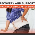 Recovery and Support: Using a Back Brace After Surgery