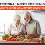 Nutritional Needs for Seniors: A Guide to Eating Well in Your Golden Years