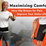 Maximizing Comfort: How Hip Braces for Pain Improve Your Daily Life