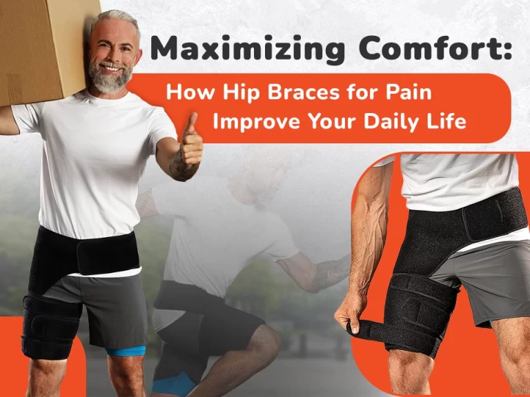 Maximizing Comfort: How Hip Braces for Pain Improve Your Daily Life