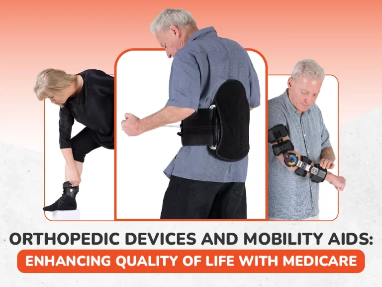 Orthopedic Devices and Mobility Aids: Enhancing Quality of Life with Medicare