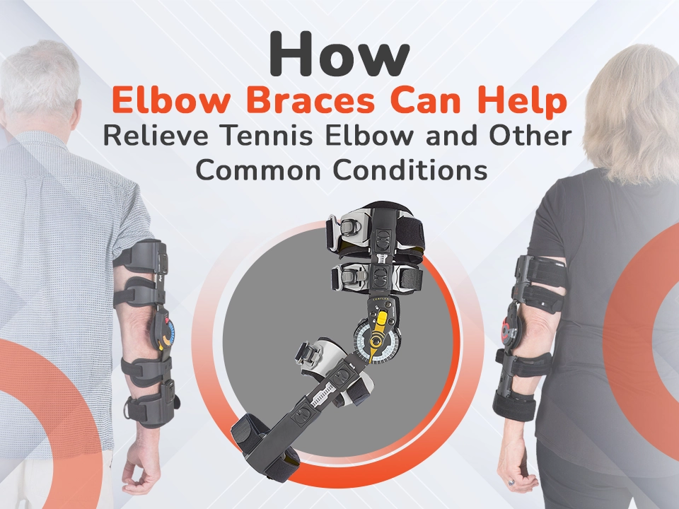 How Elbow Braces Can Help Relieve Tennis Elbow and Other Common Conditions