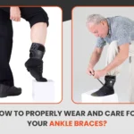 How to Properly Wear and Care for Your Ankle Braces?